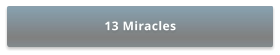 13 Miracles