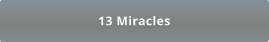 13 Miracles